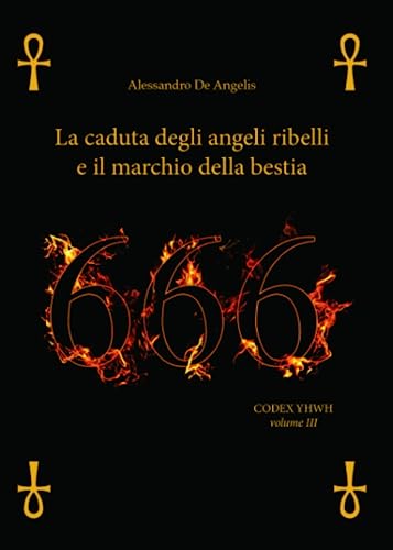 666: La caduta degli angeli ribelli e il marchio della Bestia (Codex YHWH, Band 3)