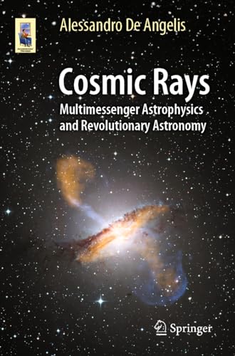 Cosmic Rays: Multimessenger Astrophysics and Revolutionary Astronomy (Astronomers' Universe) von Springer