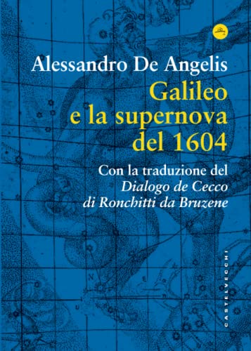 GALILEO E LA SUPERNOVA DEL 1604. CON UNA TRADUZIONE DEL “DIALOGO DE CECCO DI RONCHITTI DA BRUZENE” (Frangenti)