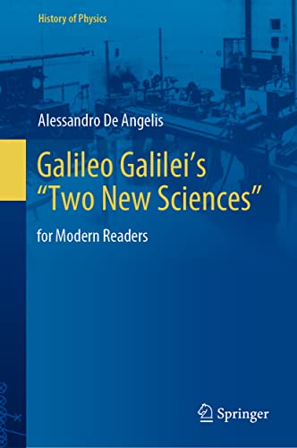 Galileo Galilei’s “Two New Sciences”: for Modern Readers (History of Physics) von Springer