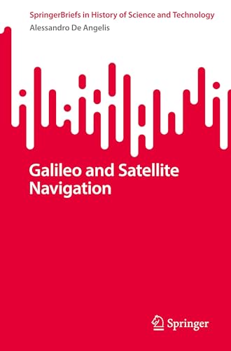 Galileo and Satellite Navigation (SpringerBriefs in History of Science and Technology) von Springer