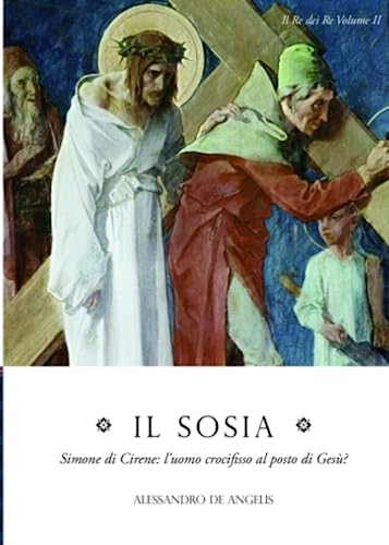 Il Sosia: Simone di Cirene: l'uomo crocifisso al posto di Gesù? (Il Re dei Re, Band 2) von Independently published