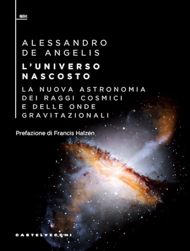 L'universo nascosto. La nuova astronomia dei raggi cosmici e delle onde gravitazionali (QBit) von Castelvecchi