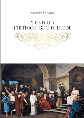 Yeshua: L'ultimo figlio di Erode (Il Re dei Re, Band 3) von Independently published