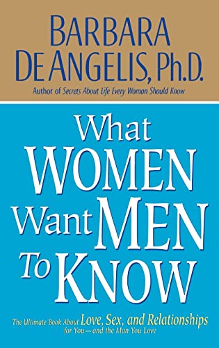What Women Want Men to Know: The Ultimate Book About Love, Sex, and Relationships for You and the Man You Love