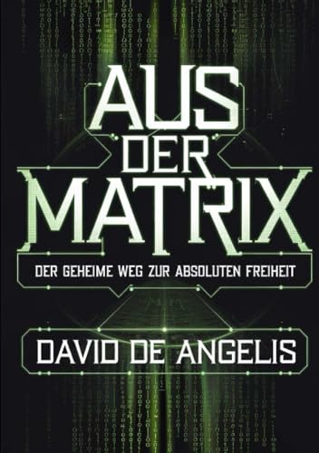 Aus der Matrix - Der geheime weg zur absoluten freiheit: Wie man die Fesseln des Systems sprengt, sich von Mustern befreit und Wohlstand aufbaut, ohne auf traditionelle Weise zu arbeiten von Stargatebook