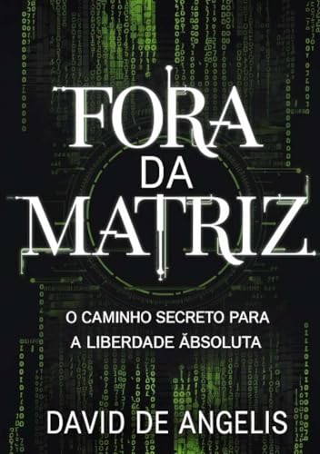 Fora da Matriz - O caminho secreto para a liberdade absoluta: Como quebrar os grilhões do sistema, libertar-se dos padrões e construir riqueza sem trabalhar da maneira tradicional von Stargatebook