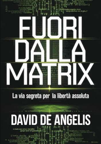 Fuori dalla Matrix - La via segreta per la libertà assoluta: Come spezzare le catene del sistema, liberarsi dagli schemi e costruire ricchezza senza lavorare in modo tradizionale von Stargatebook