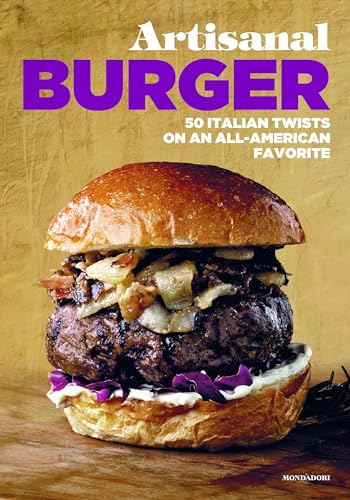 Artisanal Burger: 50 Italian Twists on an All-American Favorite
