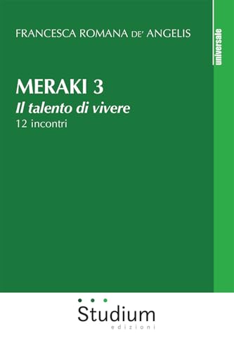 Meraki. Il talento di vivere. 12 incontri (Vol. 3) (Universale) von Studium