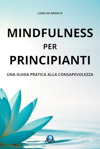 Mindfulness per Principianti: Una guida pratica alla consapevolezza von Independently published