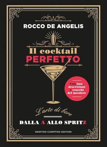 Il cocktail perfetto. L'arte di bere. Dalla A allo Spritz (Grandi manuali Newton) von Newton Compton Editori