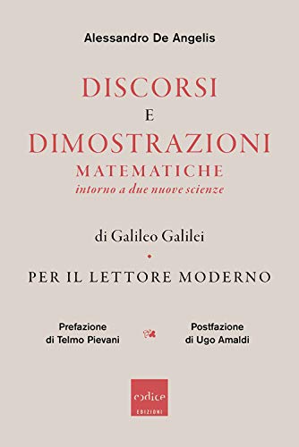 Discorsi e dimostrazioni matematiche intorno a due nuove scienze di Galileo Galilei. Per il lettore moderno