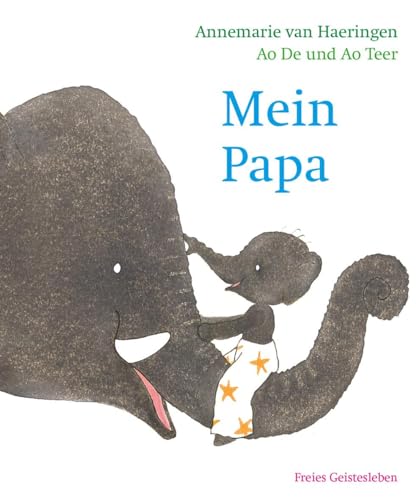 Mein Papa: Nach einer Geschichte von Ao De & Ao Teer