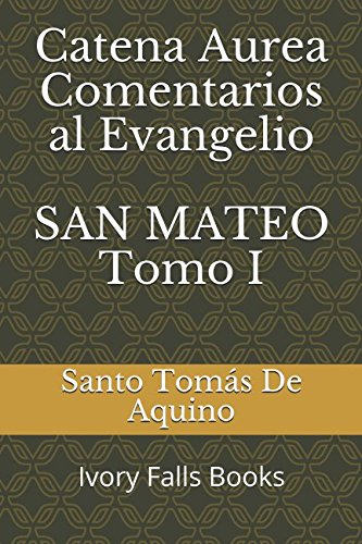 Catena Aurea Comentarios al Evangelio SAN MATEO Tomo I
