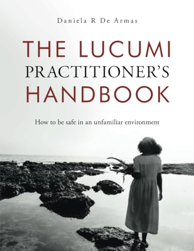 The Lucumi Practitioner’s Handbook: How to be safe in an unfamiliar environment von Balboa Press UK