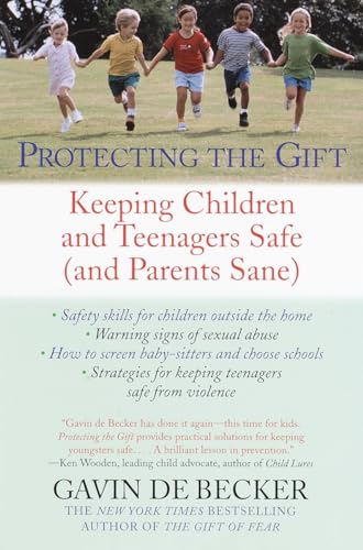 Protecting the Gift: Keeping Children and Teenagers Safe (and Parents Sane)