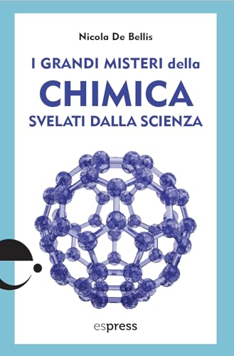 I grandi misteri della chimica svelati dalla scienza (I grandi misteri svelati dalla scienza) von Espress Edizioni
