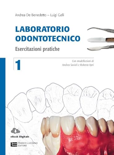 Laboratorio odontotecnico. Per le Scuole superiori. Con Contenuto digitale (fornito elettronicamente). Esercitazioni pratiche (Vol. 1) von Franco Lucisano Editore