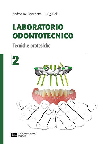 Laboratorio odontotecnico. Per le Scuole superiori. Con Contenuto digitale (fornito elettronicamente). Tecniche proteistiche (Vol. 2) von Franco Lucisano Editore