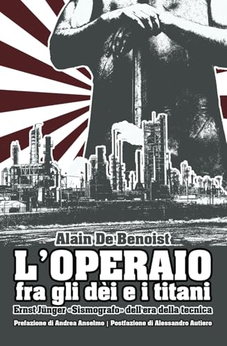 L'operaio fra gli Dèi e i Titani: Ernst Jünger «Sismografo» dell’era della tecnica von Independently published