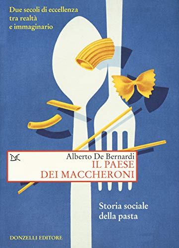 Il paese dei maccheroni. Storia sociale della pasta (Saggi. Storia e scienze sociali)
