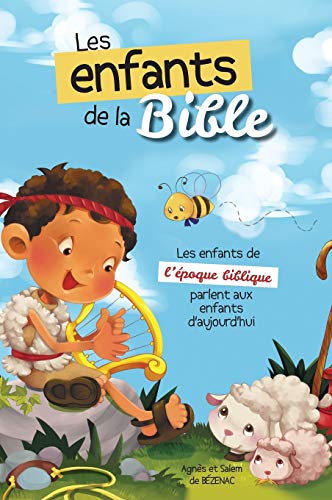 Les enfants de la Bible: Les enfants de l'époque biblique parlent aux enfants d'aujourd'hui Les enfants de la Bible: Les enfants de l'époque biblique parlent aux enfants d'aujourd'hui
