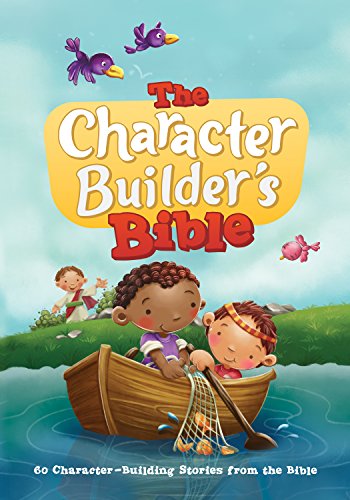 The Character Builder's Bible: 60 Character-Building Stories from the Bible The Character Builder's Bible: 60 Character-Building Stories from the Bible