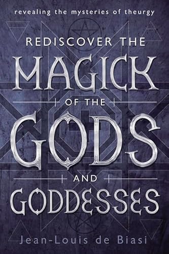 Rediscover the Magick of the Gods and Goddesses: Revealing the Mysteries of Theurgy von Llewellyn Publications