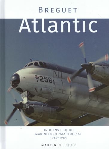 Breguet Atlantic: In dienst bij de Marine Luchtvaartdienst 1969 - 1984 von Uitgeverij Geromy B.V.