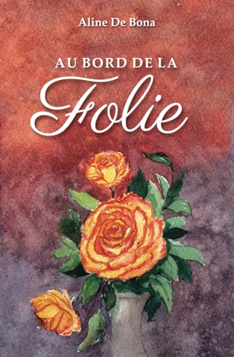 Au Bord de LA Folie Au Bord de LA Folie von ALINE DE BONA