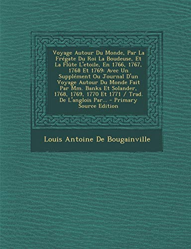 Voyage Autour Du Monde, Par La Frgate Du Roi La Boudeuse, Et La Flte L'etoile, En 1766, 1767, 1768 Et 1769: Avec Un Supplment Ou Journal D'un ... 1770 Et 1771 / Trad. De L'anglois Par...