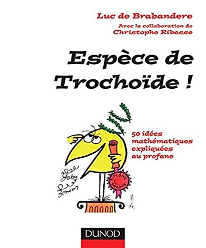 Espèce de trochoïde ! - 50 idées mathématiques expliquées au profane: 50 idées mathématiques expliquées au profane