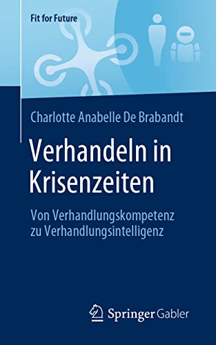 Verhandeln in Krisenzeiten: Von Verhandlungskompetenz zu Verhandlungsintelligenz (Fit for Future)
