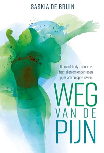 Weg van de pijn: de mind-body connectie herstellen om onbegrepen pijnklachten op te lossen