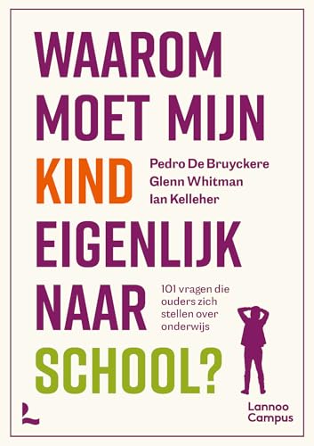 Waarom moet mijn kind eigenlijk naar school?: 101 vragen die ouders zich stellen over onderwijs von Lannoo Campus