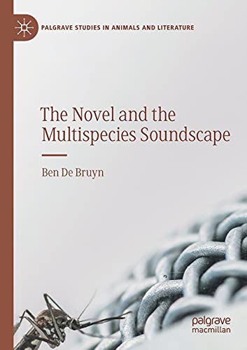 The Novel and the Multispecies Soundscape (Palgrave Studies in Animals and Literature)