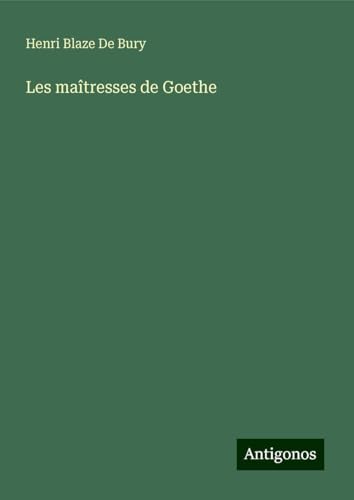 Les maîtresses de Goethe von Antigonos Verlag