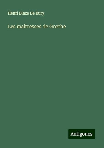 Les maîtresses de Goethe von Antigonos Verlag