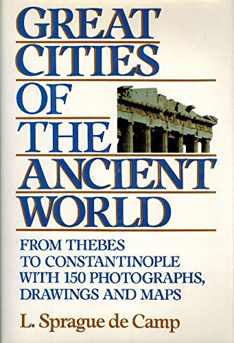 Great Cities of the Ancient World: From Thebes to Constantinople With 150 Photographs, Drawings and Maps