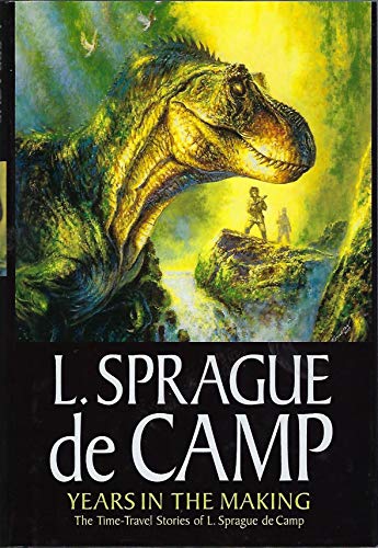 Years In The Making: The Time-Travel Stories Of L. Sprague De Camp