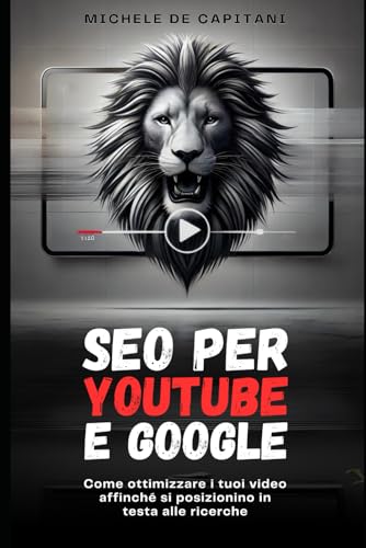 SEO per YOUTUBE e GOOGLE: Come ottimizzare i tuoi video affinché si posizionino in testa alle ricerche von Independently published