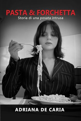 PASTA & FORCHETTA: Storia di una posata intrusa von Independently published