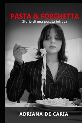 PASTA & FORCHETTA: Storia di una posata intrusa von Independently published