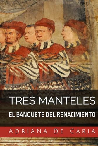 Tres Manteles: El banquete del Renacimiento von Independently published