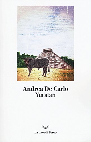 Yucatan (I libri di Andrea De Carlo)