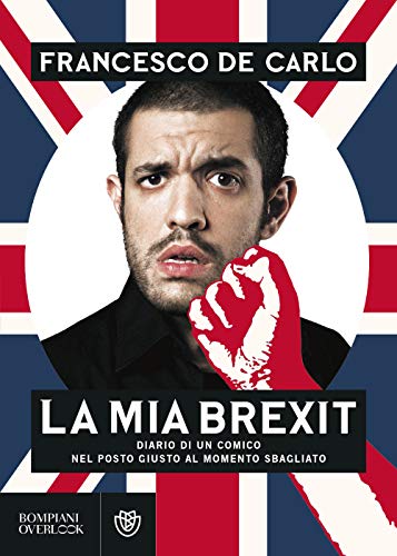 La mia Brexit. Diario di un comico nel posto giusto al momento sbagliato (Overlook) von Bompiani