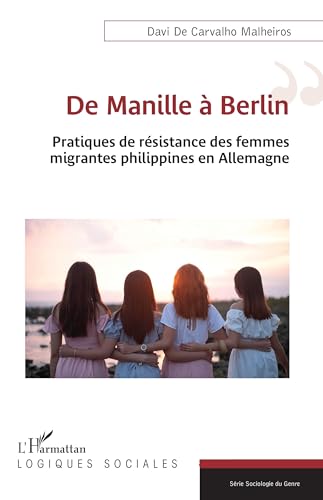 De Manille à Berlin: Pratiques de résistance des femmes migrantes philippines en Allemagne von Editions L'Harmattan