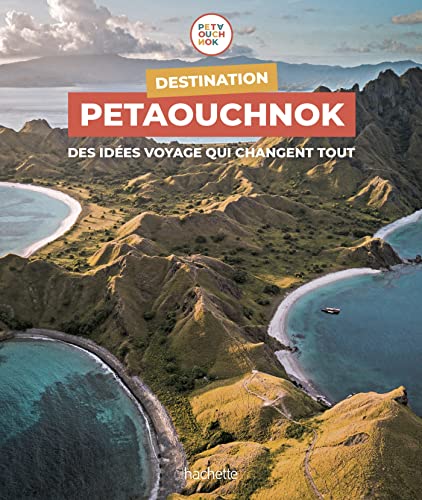 Destination Petaouchnok: Des idées voyage qui changent tout von HACHETTE TOURI