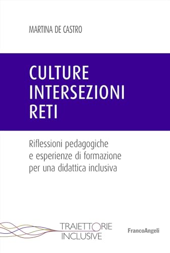 Culture, intersezioni, reti. Riflessioni pedagogiche e esperienze di formazione per una didattica inclusiva (Traiettorie inclusive) von Franco Angeli